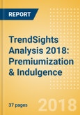 TrendSights Analysis 2018: Premiumization & Indulgence - Providing "better," more luxurious offerings to justify a superior product experience- Product Image