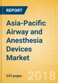 Asia-Pacific Airway and Anesthesia Devices Market Outlook to 2025- Product Image