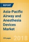 Asia-Pacific Airway and Anesthesia Devices Market Outlook to 2025 - Product Thumbnail Image