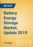 Battery Energy Storage Market, Update 2019 - Global Market Size, Competitive Landscape and Key Country Analysis to 2023- Product Image