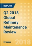 Q2 2018 Global Refinery Maintenance Review - Americas Incur the Highest Maintenance in the Quarter- Product Image
