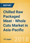 Chilled Raw Packaged Meat - Whole Cuts (Meat) Market in Asia-Pacific - Outlook to 2022: Market Size, Growth and Forecast Analytics- Product Image