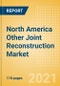 North America Other Joint Reconstruction Market Outlook to 2025 - Ankle Replacement, Digits Replacement, Elbow Replacement and Wrist Replacement - Product Thumbnail Image