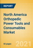 North America Orthopedic Power Tools and Consumables Market Outlook to 2025 - Consumables and Power Tools- Product Image