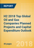 H2 2018 Top Global Oil and Gas Companies Planned Projects and Capital Expenditure Outlook - Gazprom and Sinopec Spend High across Oil and Gas Value Chain- Product Image