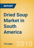 Dried Soup (Mixes) (Soups) Market in South America - Outlook to 2022: Market Size, Growth and Forecast Analytics- Product Image