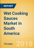 Wet Cooking Sauces (Seasonings, Dressings & Sauces) Market in South America - Outlook to 2022: Market Size, Growth and Forecast Analytics- Product Image