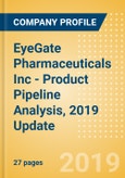 EyeGate Pharmaceuticals Inc (EYEG) - Product Pipeline Analysis, 2019 Update- Product Image
