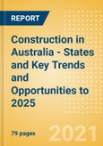 Construction in Australia - States and Key Trends and Opportunities to 2025- Product Image