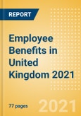 Employee Benefits in United Kingdom (UK) 2021- Product Image