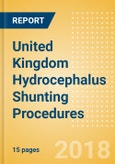 United Kingdom Hydrocephalus Shunting Procedures Outlook to 2025- Product Image