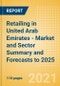 Retailing in United Arab Emirates (UAE) - Market and Sector Summary and Forecasts to 2025 - Product Thumbnail Image