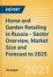 Home and Garden Retailing in Russia - Sector Overview, Market Size and Forecast to 2025 - Product Thumbnail Image