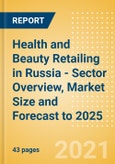 Health and Beauty Retailing in Russia - Sector Overview, Market Size and Forecast to 2025- Product Image