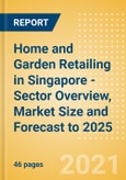 Home and Garden Retailing in Singapore - Sector Overview, Market Size and Forecast to 2025- Product Image