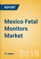 Mexico Fetal Monitors Market Outlook to 2025 - Product Thumbnail Image