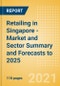 Retailing in Singapore - Market and Sector Summary and Forecasts to 2025 - Product Thumbnail Image