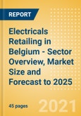 Electricals Retailing in Belgium - Sector Overview, Market Size and Forecast to 2025- Product Image