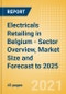 Electricals Retailing in Belgium - Sector Overview, Market Size and Forecast to 2025 - Product Thumbnail Image