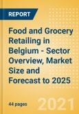 Food and Grocery Retailing in Belgium - Sector Overview, Market Size and Forecast to 2025- Product Image