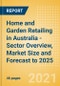Home and Garden Retailing in Australia - Sector Overview, Market Size and Forecast to 2025 - Product Thumbnail Image