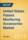 United States Patient Monitoring Accessories Market Outlook to 2025- Product Image
