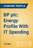 BP plc: Energy Profile With IT Spending - Detailed positioning insight for BP to better understand your target- Product Image