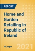 Home and Garden Retailing in Republic of Ireland - Sector Overview, Market Size and Forecast to 2025- Product Image