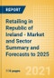 Retailing in Republic of Ireland - Market and Sector Summary and Forecasts to 2025 - Product Thumbnail Image