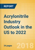 Acrylonitrile Industry Outlook in the US to 2022 - Market Size, Company Share, Price Trends, Capacity Forecasts of All Active and Planned Plants- Product Image