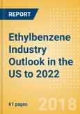 Ethylbenzene Industry Outlook in the US to 2022 - Market Size, Company Share, Price Trends, Capacity Forecasts of All Active and Planned Plants- Product Image