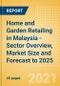 Home and Garden Retailing in Malaysia - Sector Overview, Market Size and Forecast to 2025 - Product Thumbnail Image