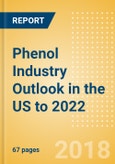 Phenol Industry Outlook in the US to 2022 - Market Size, Company Share, Price Trends, Capacity Forecasts of All Active and Planned Plants- Product Image