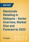 Electricals Retailing in Malaysia - Sector Overview, Market Size and Forecast to 2025 - Product Thumbnail Image
