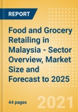 Food and Grocery Retailing in Malaysia - Sector Overview, Market Size and Forecast to 2025- Product Image