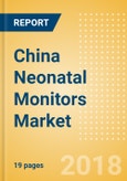 China Neonatal Monitors Market Outlook to 2025- Product Image