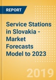 Service Stations in Slovakia - Market Forecasts Model to 2023- Product Image