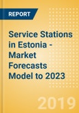 Service Stations in Estonia - Market Forecasts Model to 2023- Product Image