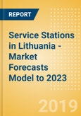 Service Stations in Lithuania - Market Forecasts Model to 2023- Product Image