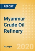 Myanmar Crude Oil Refinery Outlook to 2025- Product Image