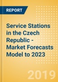 Service Stations in the Czech Republic - Market Forecasts Model to 2023- Product Image