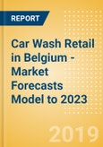 Car Wash Retail in Belgium - Market Forecasts Model to 2023- Product Image