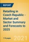 Retailing in Czech Republic - Market and Sector Summary and Forecasts to 2025 - Product Thumbnail Image