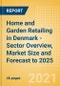 Home and Garden Retailing in Denmark - Sector Overview, Market Size and Forecast to 2025 - Product Image