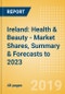 Ireland: Health & Beauty - Market Shares, Summary & Forecasts to 2023 - Product Thumbnail Image