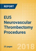 EU5 Neurovascular Thrombectomy Procedures Outlook to 2025- Product Image