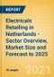 Electricals Retailing in Netherlands - Sector Overview, Market Size and Forecast to 2025 - Product Thumbnail Image