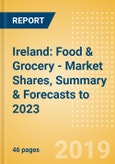Ireland: Food & Grocery - Market Shares, Summary & Forecasts to 2023- Product Image