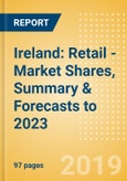 Ireland: Retail - Market Shares, Summary & Forecasts to 2023- Product Image