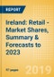 Ireland: Retail - Market Shares, Summary & Forecasts to 2023 - Product Thumbnail Image